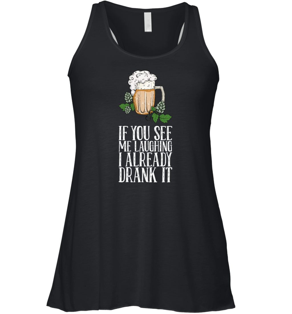 If You See Me Laughing I Already Drank It Women's Flowy Tank Top