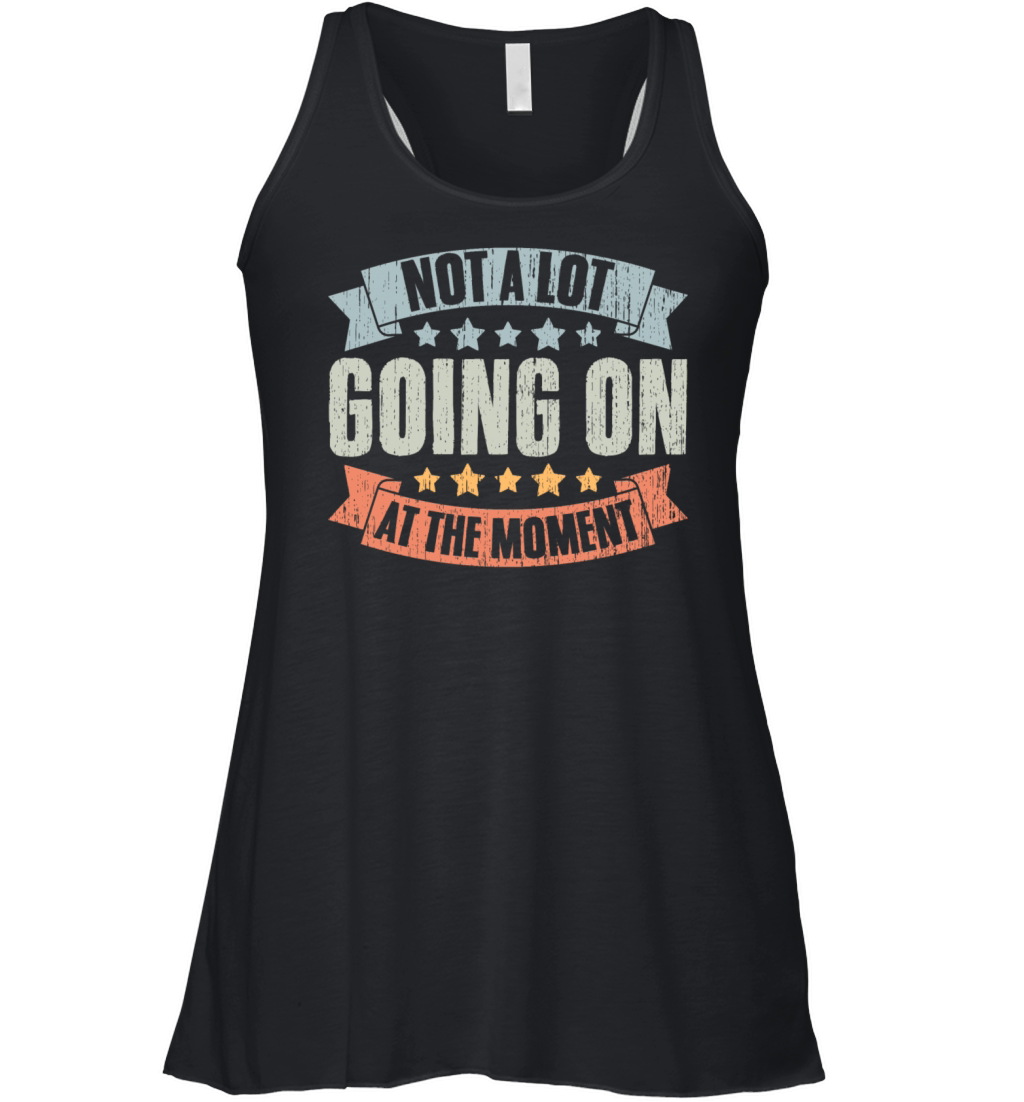 Not A Lot Going On At The Moment Vintage Humor A Women's Flowy Tank Top