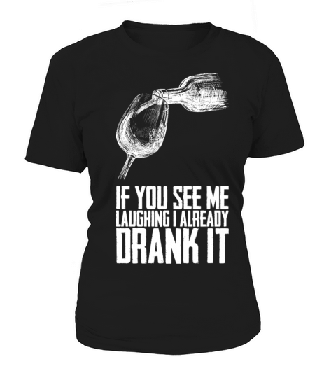 If You See Me Laughing I Already Drank It Women's T-Shirt