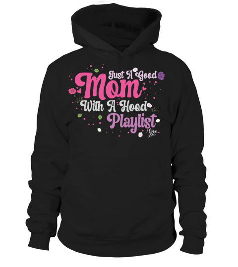 Just A Good Mom With A Hood Playlist Hoodie Unisex