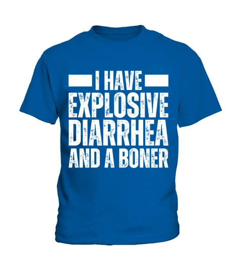 I Have Explosive Diarrhea And A Boner Adult Dirty Kids T-Shirt