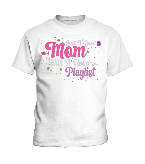 Just A Good Mom With A Hood Playlist Kids T-Shirt