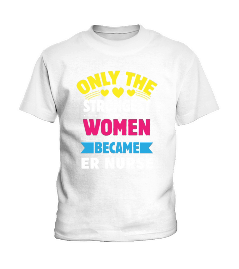 Only The Strongest Women Became ER Nurse Kids T-Shirt