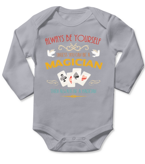 ALWAYS BE YOURSELF UNLESS YOU CAN BE A MAGICIAN Long Sleeve Baby One-Piece
