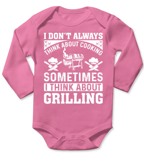 I Dont Always Think About Cooking Barbecue Grilli Long Sleeve Baby One-Piece