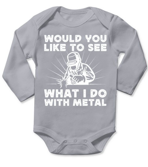 Welder Would You Like To See What I Do With Metal Long Sleeve Baby One-Piece