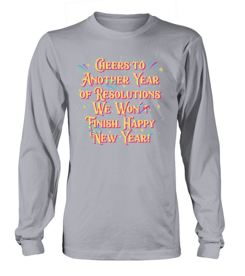 Another Year of Resolutions We Wont Finish Happy N Long sleeved Unisex