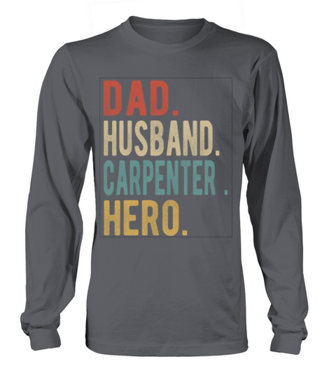 Carpenter Dad Husband Hero Long sleeved Unisex