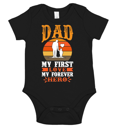 Dad My First Love My Forever Hero Short Sleeve Baby One-Piece