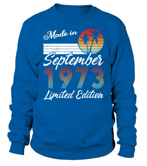 50th birthday september 1973 made in 1973 Sweatshirt Unisex