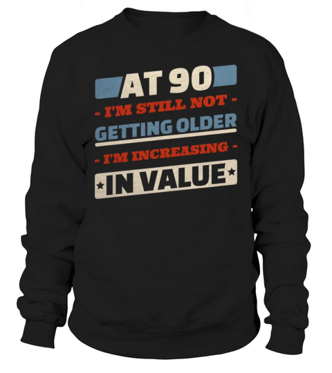 90 Year Old Not Getting Older Quotes 90th Birthday Sweatshirt Unisex