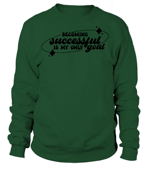 Becoming successful is my only goal Sweatshirt Unisex