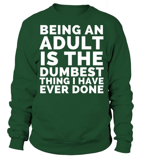 Being An Adult Is The Dumbest Thing Sweatshirt Unisex