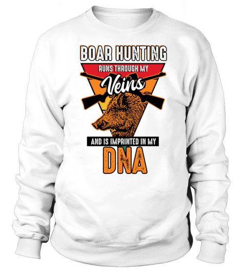 Boar Hunting - Runs Through My Veins Sweatshirt Unisex
