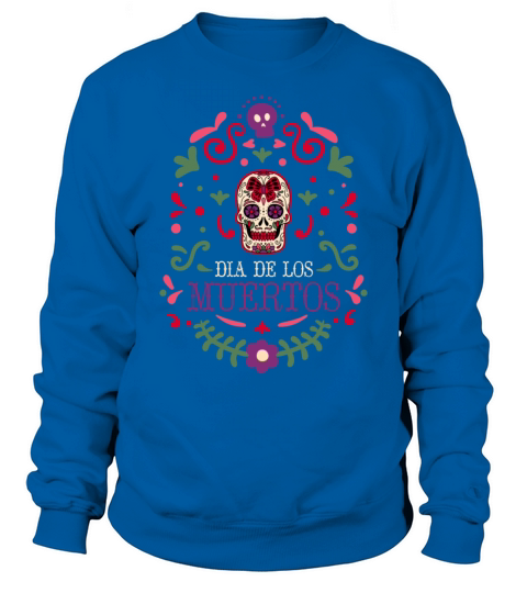 Dia De Los Muertos Day Of Dead Mexican Sweatshirt Unisex