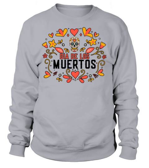 Dia De Los Muertos Day Of Dead Mexican Sweatshirt Unisex
