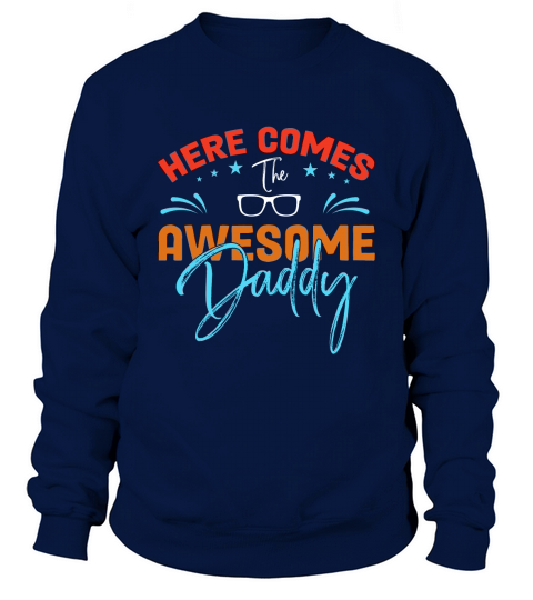 Here Comes Awesome Daddy Sweatshirt Unisex