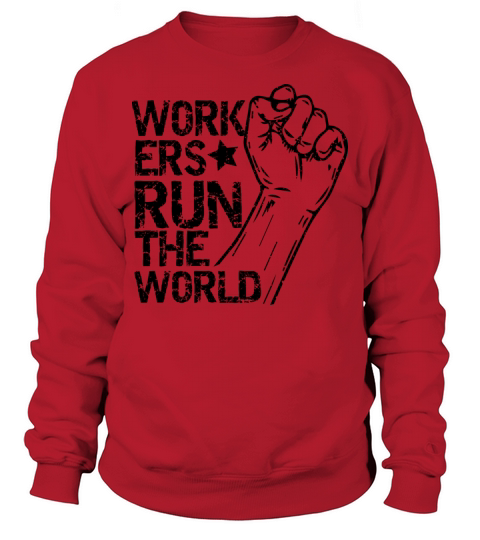 Workers Run The World Labor Day Sweatshirt Unisex