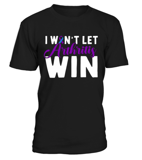 I Want Let Arthritis Win Rheumatoid Arthritis T-Shirt Unisex