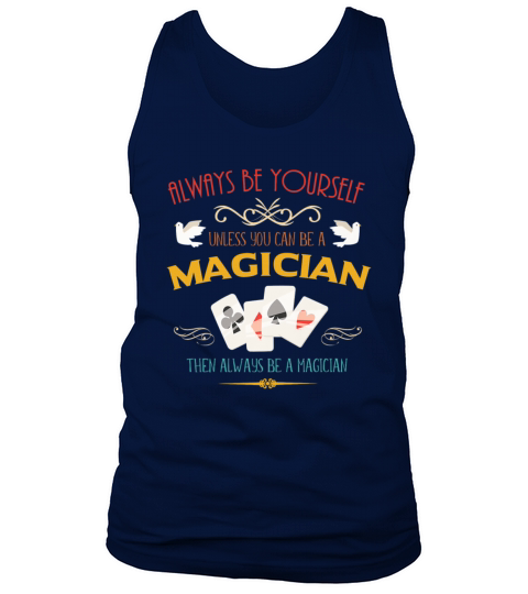 ALWAYS BE YOURSELF UNLESS YOU CAN BE A MAGICIAN Tank Top Unisex