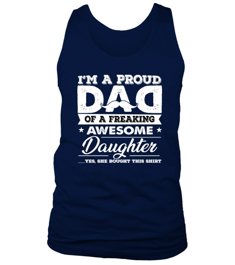 IM A PROUD DAD OF A FREAKING AWESOME DAUGHTER YES SHE BOUGHT THIS SHIRT. Tank Top Unisex