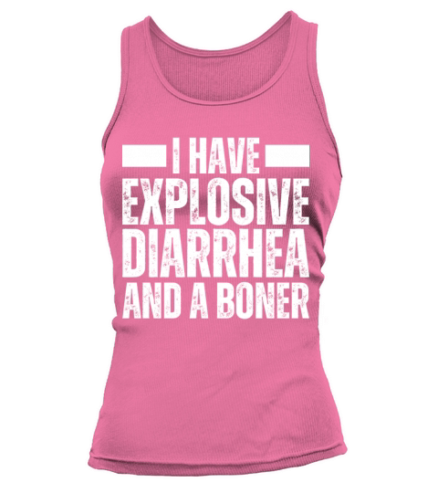 I Have Explosive Diarrhea And A Boner Adult Dirty Tank top Woman