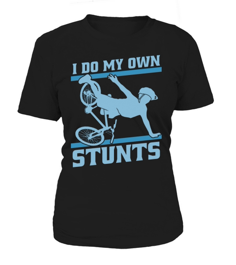 Bicycle I Do My Own Stunts Bicycling Biker Cyclist Women's T-Shirt