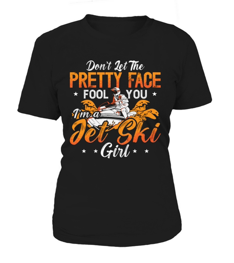 Jet Skiing Dont Let The Pretty Face Water Sports Women's T-Shirt