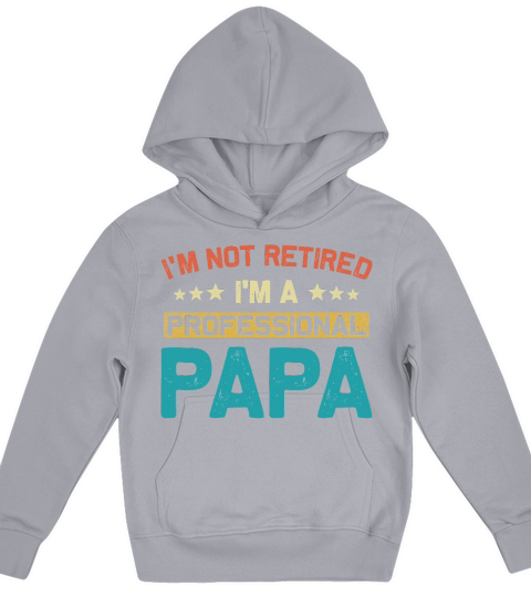 Im Not Retired Im A Professional Papa Fathers Day Kids Hoodie