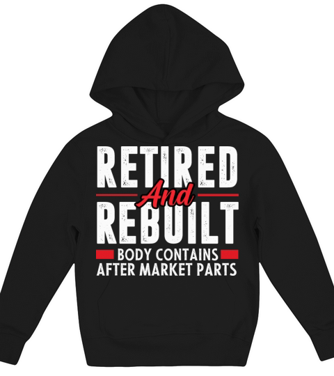 Retired And Rebuilt Body Contains After Market Kids Hoodie
