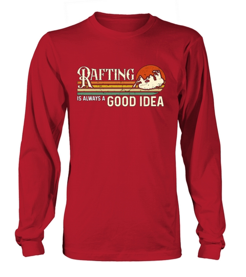 Rafting Is Always A Good Retro Water Sports Raft Long sleeved Unisex