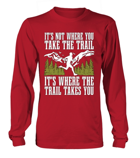 Trail Running Its Not Where You Take Marathoner Long sleeved Unisex