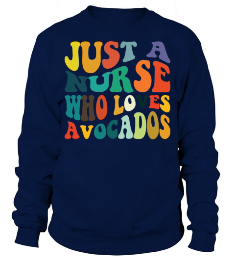 Just A Nurse Who Loves Avocados Sweatshirt Unisex