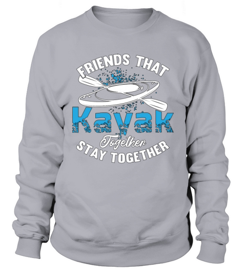 Kayaking Friends That Kayak Together Water Sport Sweatshirt Unisex