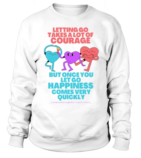 Letting Go Takes A Lot Of Courage Sweatshirt Unisex