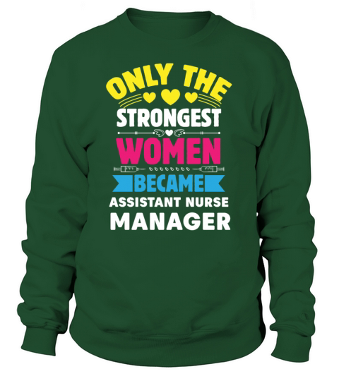 Only The Strongest Women Became Assistant Nurse Sweatshirt Unisex