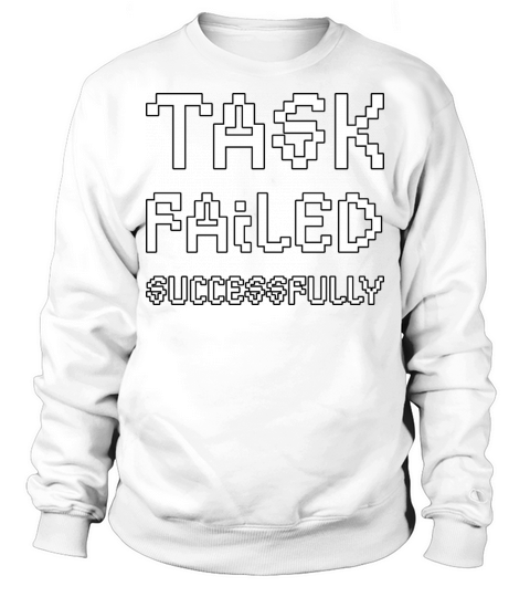 Task Failed Successfully Sweatshirt Unisex
