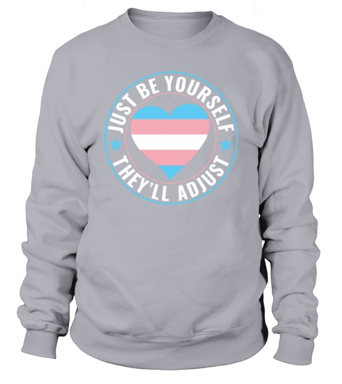 Transgender LGBT Trans Be Yourself Theyll Adapt Sweatshirt Unisex