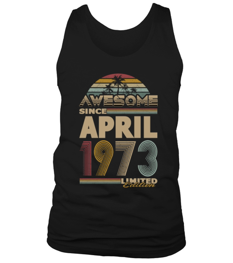 50th birthday april 1973 awesome since 1973 Tank Top Unisex