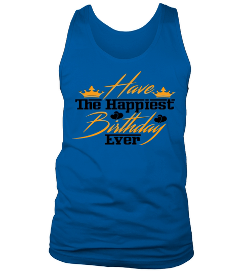 Have The Happiest Birthday Ever Tank Top Unisex