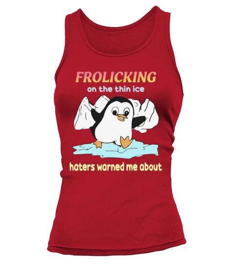 Frolicking On The Thin Ice Haters Warned Me About Tank top Woman