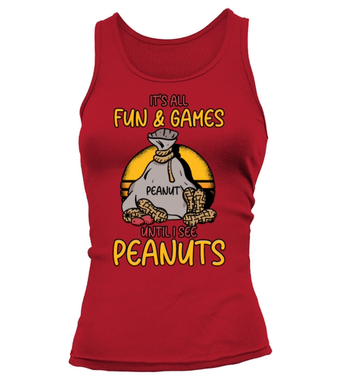 Its All Fun And Games Until I See Peanuts Peanut Tank top Woman