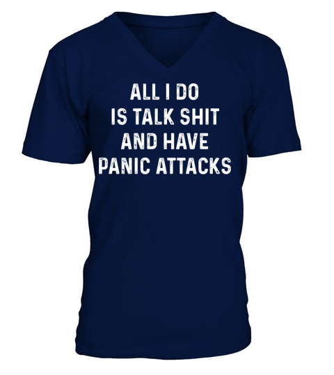 All I Do is Talk and Have Panic Attacks T-shirt V-Neck T-shirt