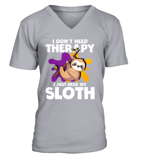 I Dont Need Therapy I Just Need My Sloth V-Neck T-shirt