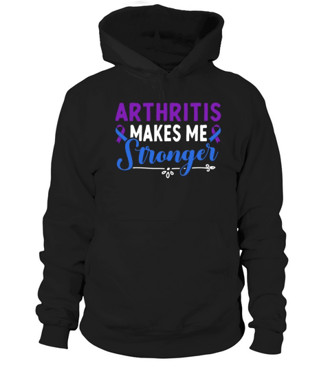 Arthritis Makes Me Stronger Rheumatoid Arthritis Hoodie Unisex