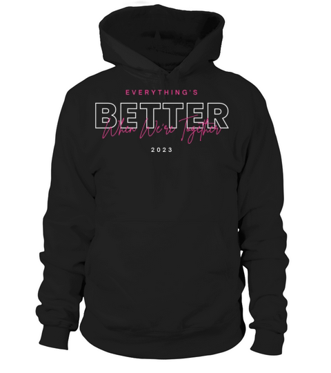 Everythings better When Were Together t-shirt Hoodie Unisex