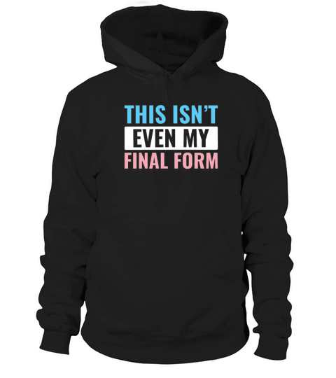 Transgender LGBT Trans This isnt Even My Final Hoodie Unisex