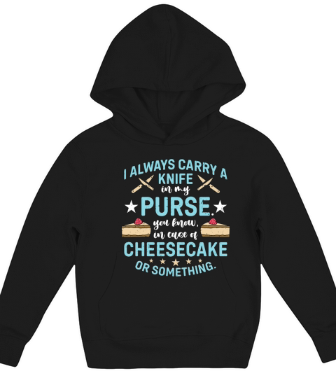 Cheesecake I Always Carry A Knife In My Desserts Kids Hoodie