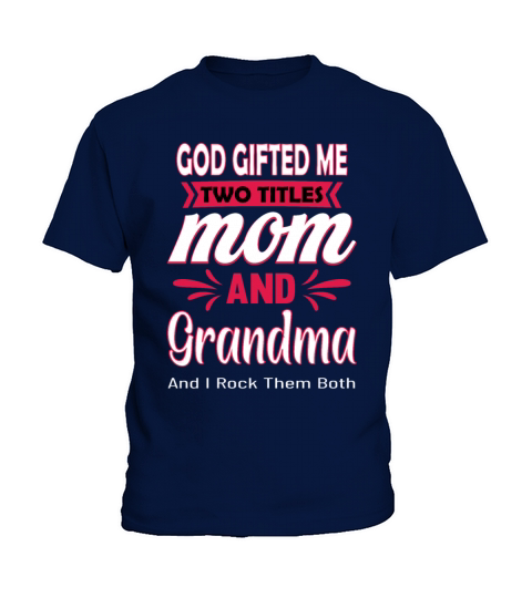 God Gifted Me Two Titles Mom Grandma Kids T-Shirt