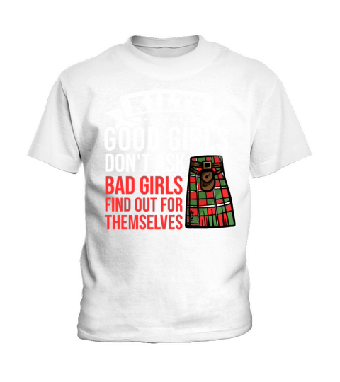 Kilts Good Girls Dont Ask Bad Girls Find Out For Kids T-Shirt